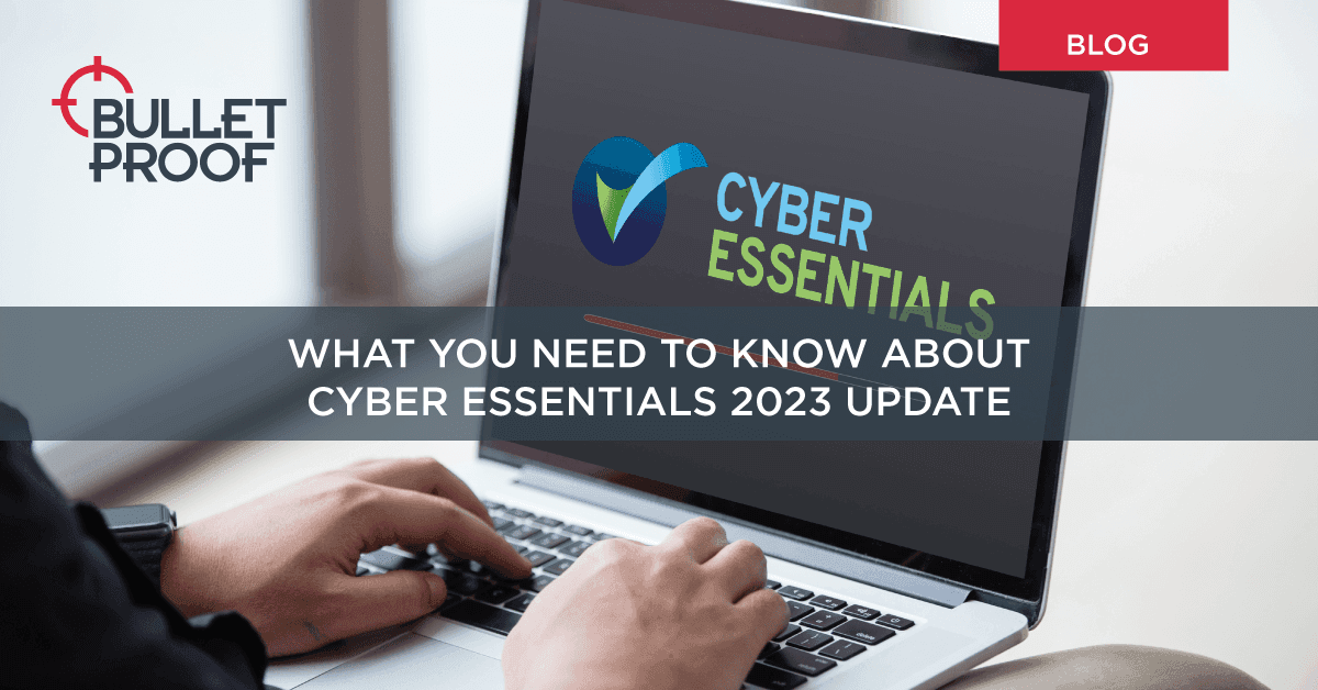 What you need to know about Cyber Essentials 2023 update
