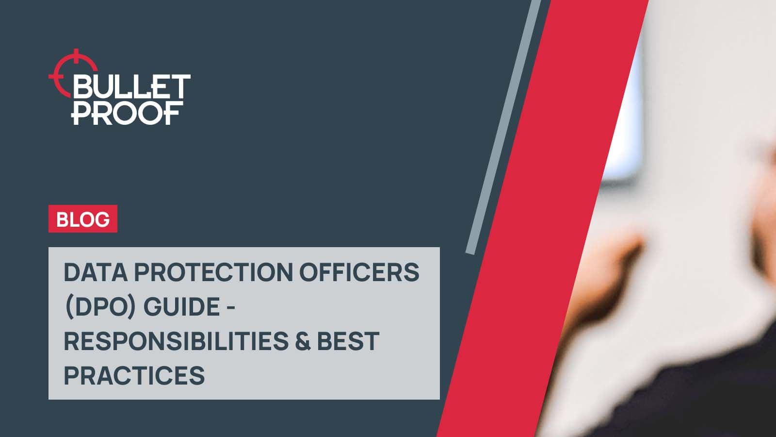 Data Protection Officers (DPO) Guide to Responsibilities & Best Practices