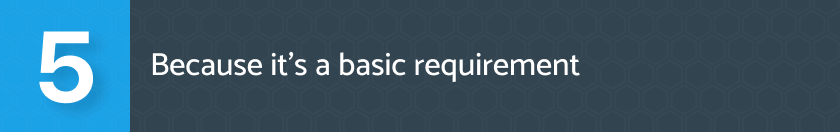Because it’s a basic requirement