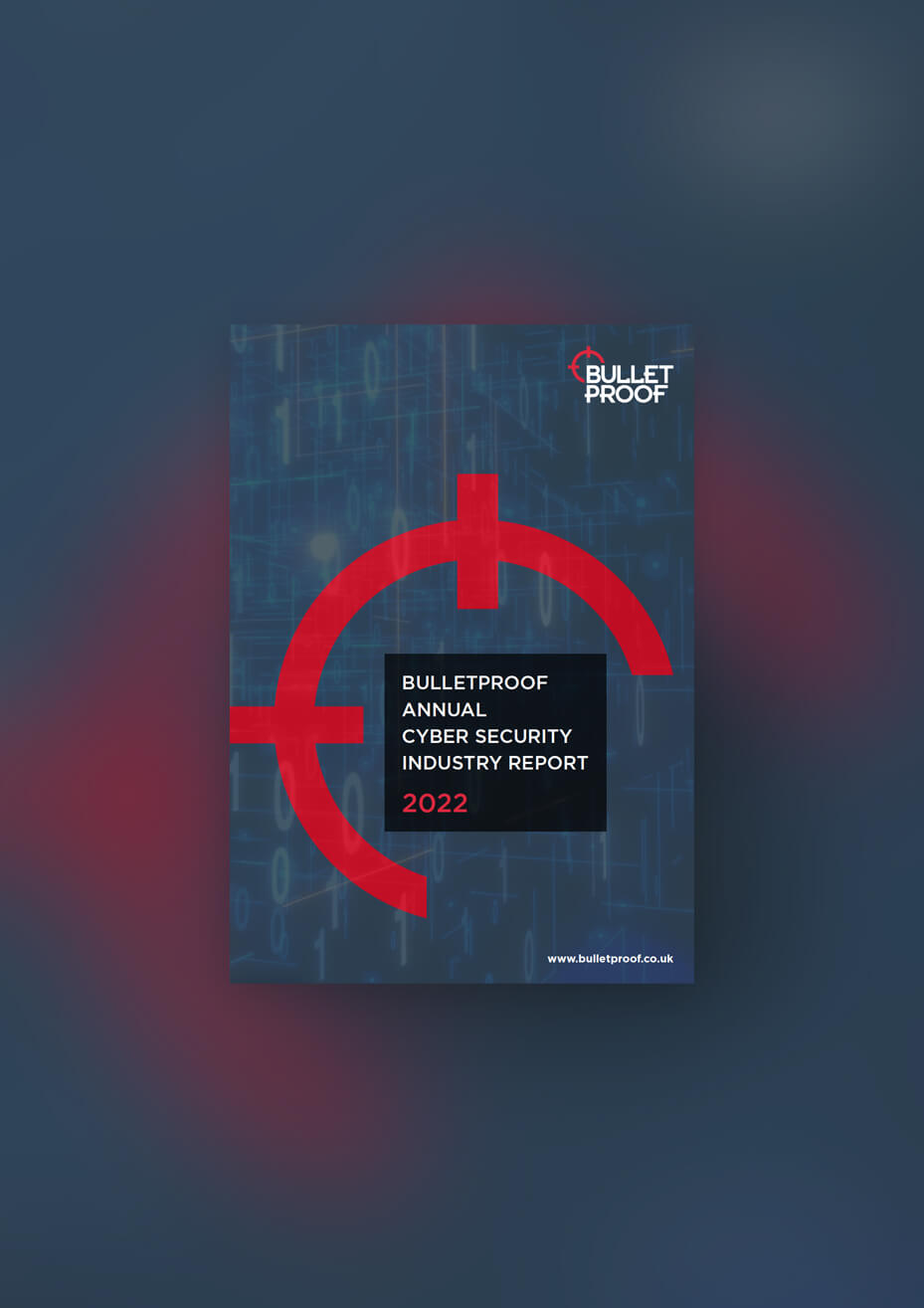 Bulletproof Annual Cyber Security Industry Report 2022
